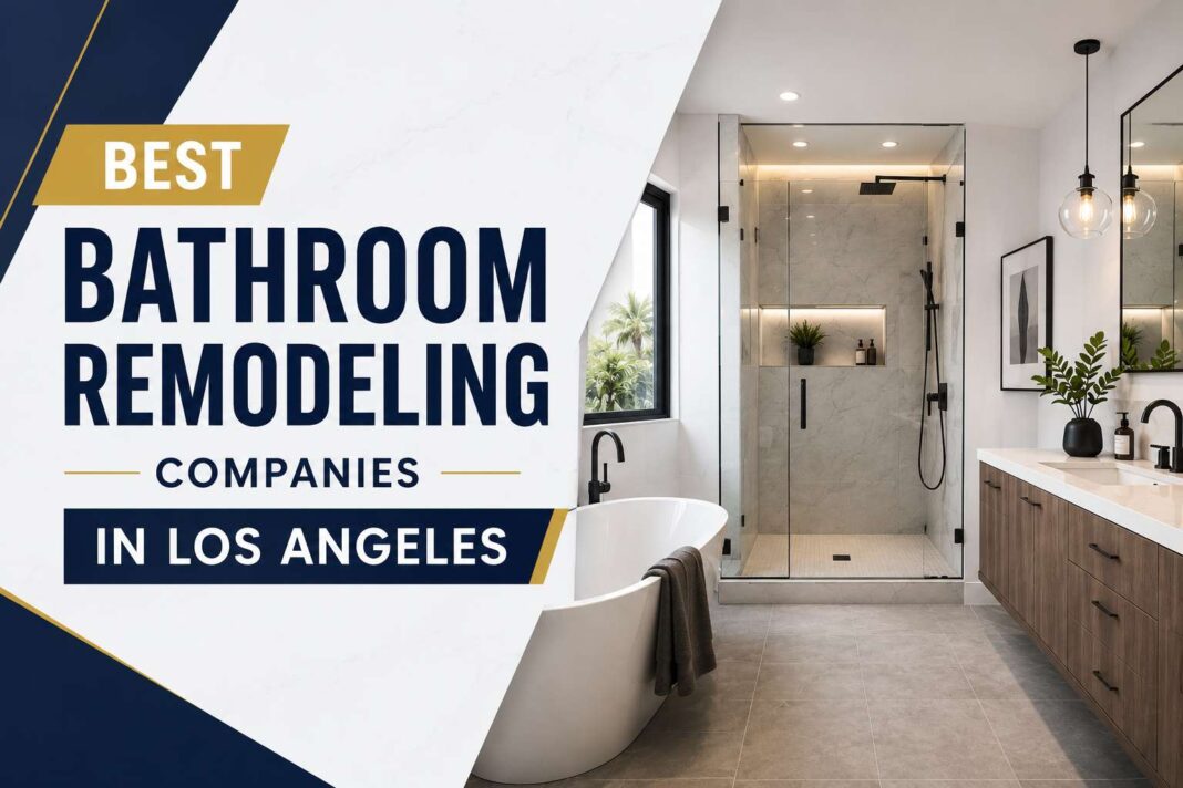 10 Best Companies for Bathroom Remodeling in Los Angeles 2026 10 Best Companies for Bathroom Remodeling in Los Angeles 2026