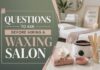 Questions to Ask Before Hiring a Waxing Salon Questions to Ask Before Hiring a Waxing Salon